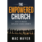 The Empowered Church: Keys to Unlock Explosive Church Growth! - Paperback