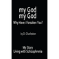 My God, My God: Why Have I Forsaken You?: My Story, Living with Schizophrenia - Hardcover