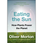 Eating the Sun: How Plants Power the Planet - Paperback