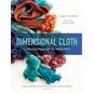 Dimensional Cloth: Sculpture by Contemporary Textile Artists - Hardcover