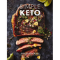 Simple Keto: Over 100 Quick and Easy Low-Carb, High-Fat Ketogenic Recipes - Hardcover
