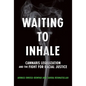 Waiting to Inhale: Cannabis Legalization and the Fight for Racial Justice - Paperback