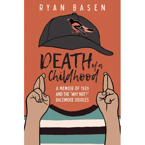 Death of a Childhood: A Memoir of 1989 and the "Why Not?" Baltimore Orioles - Paperback