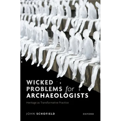 Wicked Problems for Archaeologists: Heritage as Transformative Practice - Hardcover