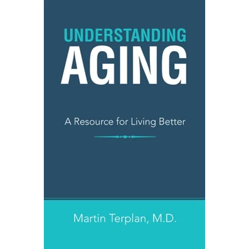 Understanding Aging: A Resource for Living Better - Paperback