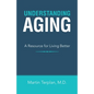 Understanding Aging: A Resource for Living Better - Paperback
