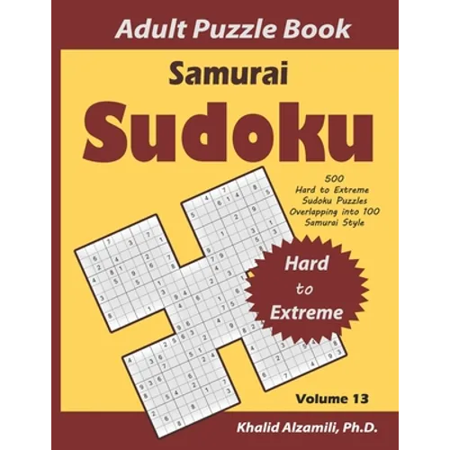 Samurai Sudoku Adult Puzzle Book: 500 Hard to Extreme Sudoku Puzzles Overlapping into 100 Samurai Style: Keep Your Brain Young - Paperback