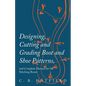 Designing, Cutting and Grading Boot and Shoe Patterns, and Complete Manual for the Stitching Room - Paperback
