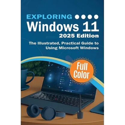 Exploring Windows 11 - 2025 Edition: The Illustrated, Practical Guide to Using Microsoft Windows - Paperback