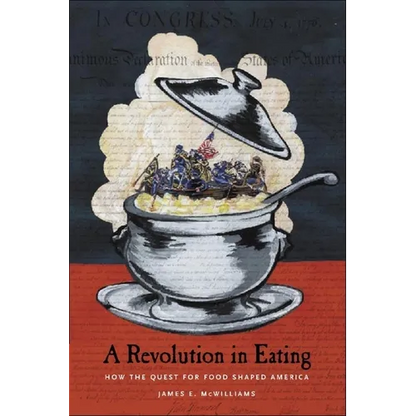 A Revolution in Eating: How the Quest for Food Shaped America - Hardcover