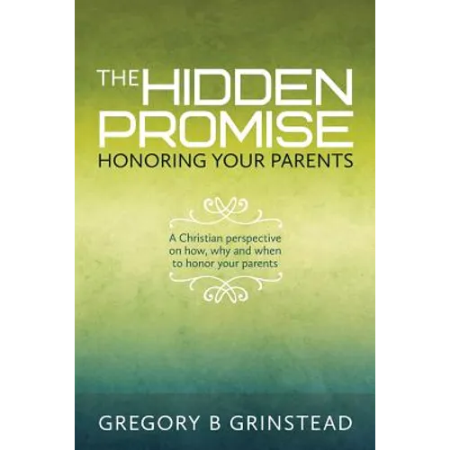 The Hidden Promise, Honoring Your Parents: A Christian perspective on how, why and when to honor your parents - Paperback