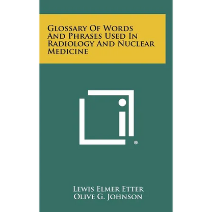 Glossary Of Words And Phrases Used In Radiology And Nuclear Medicine - Hardcover