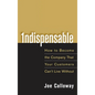 Indispensable: How to Become the Company That Your Customers Can't Live Without - Hardcover