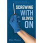Screwing with gloves on - Paperback