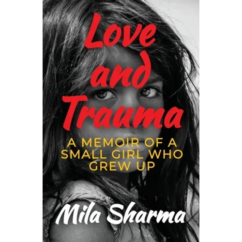 Love and Trauma: A Memoir of a Small Girl Who Grew Up - Paperback