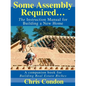 Some Assembly Required...: The Instruction Manual for Building a New Home - Paperback