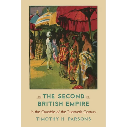 The Second British Empire: In the Crucible of the Twentieth Century - Paperback