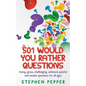 501 Would You Rather Questions: Funny, gross, challenging, awkward, painful and random questions for all ages - Paperback