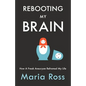 Rebooting My Brain: How a Freak Aneurysm Reframed My Life - Paperback
