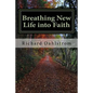 Breathing New Life into Faith: Ancient Spiritual Practices for the 21st Century - Paperback
