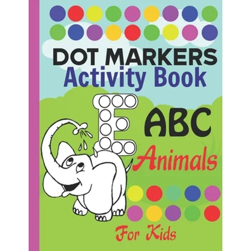Dot markers activity book ABC Animals for kids: do a dot alphabet book with cute animals coloring, Art Paint Daubers dot markers Coloring Book for Tod - Paperback