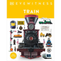 Eyewitness Train: Discover the Story of the Railroads - Hardcover