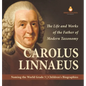 Carolus Linnaeus: The Life and Works of the Father of Modern Taxonomy Naming the World Grade 5 Children's Biographies - Hardcover