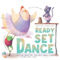 Ready Set Dance: Getting Ready for Your First Dance Class - Hardcover