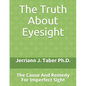 The Truth About Eyesight: The Cause And Remedy For Imperfect Sight - Paperback