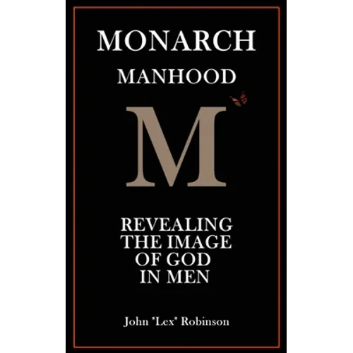 Monarch Manhood: Revealing the Image of God in Men - Paperback