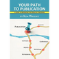 Your Path to Publication: A Guide to Navigating the World of Publishing - Paperback