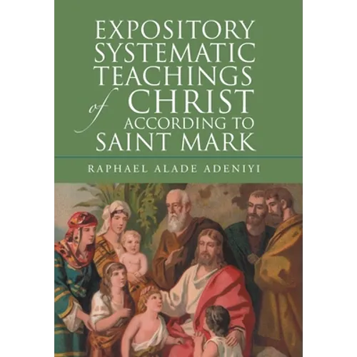 Expository Systematic Teachings of Christ According to Saint Mark - Hardcover