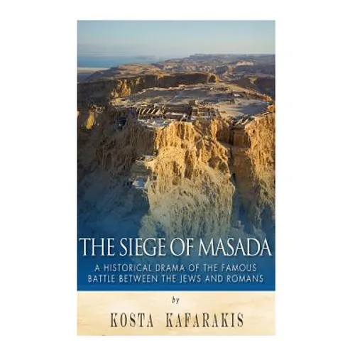 The Siege of Masada: A Historical Drama of the Famous Battle Between the Jews and Romans - Paperback