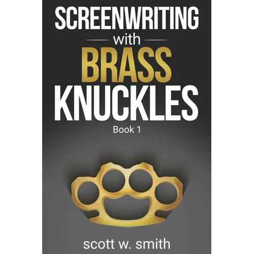 Screenwriting with Brass Knuckles: Book 1 - Paperback