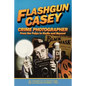 Flashgun Casey, Crime Photographer: From the Pulps to Radio And Beyond - Paperback