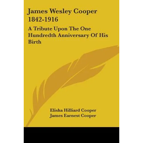 James Wesley Cooper 1842-1916: A Tribute Upon The One Hundredth Anniversary Of His Birth - Paperback