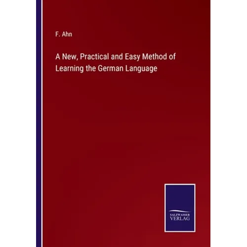 A New, Practical and Easy Method of Learning the German Language - Paperback