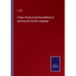 A New, Practical and Easy Method of Learning the German Language - Paperback