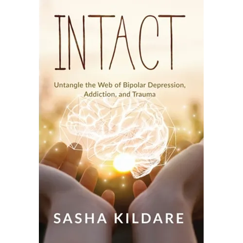 Intact: Untangle the Web of Bipolar Depression, Addiction, and Trauma - Hardcover
