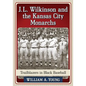 J.L. Wilkinson and the Kansas City Monarchs: Trailblazers in Black Baseball - Paperback