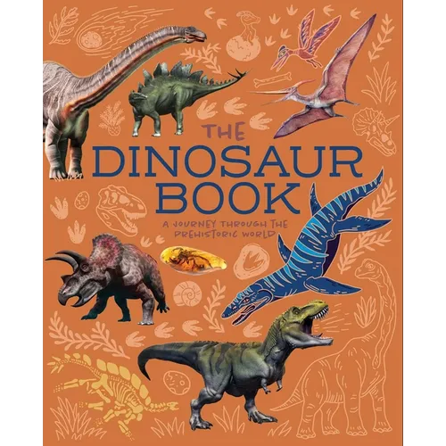 The Dinosaur Book: A Journey Through the Prehistoic World - Paperback
