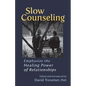 Slow Counseling: Emphasize the Healing Power of Relationships - Paperback