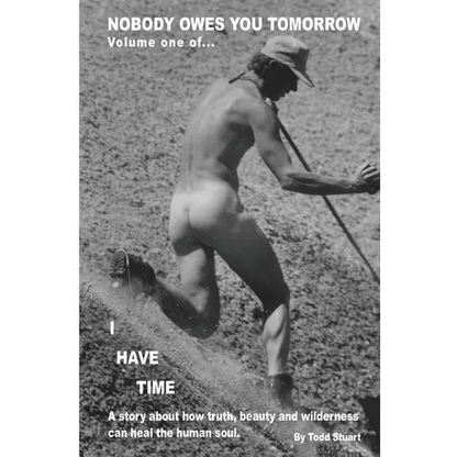 Nobody Owes You Tomorrow: A Story About How Truth, Beauty And Wilderness Can Heal The Human Soul. - Paperback