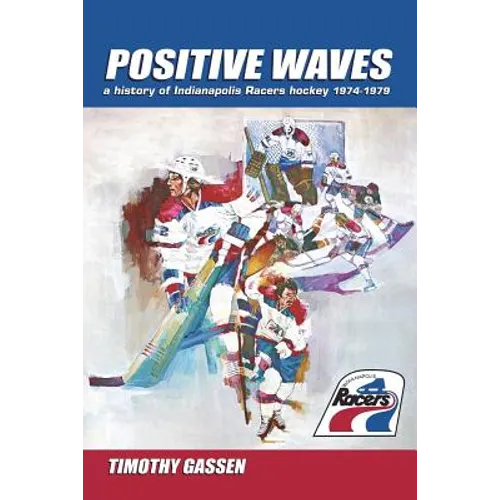 Positive Waves: a history of Indianapolis Racers hockey 1974-1979 - Paperback