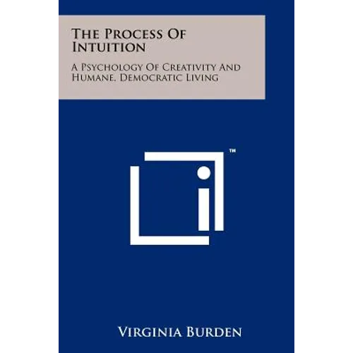 The Process Of Intuition: A Psychology Of Creativity And Humane, Democratic Living - Paperback