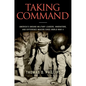 Taking Command: America's Unsung Military Leaders, Innovators, and Difference Makers Since World War II - Hardcover