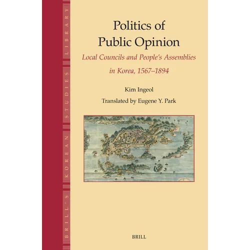 Politics of Public Opinion: Local Councils and People's Assemblies in Korea, 1567-1894 - Hardcover