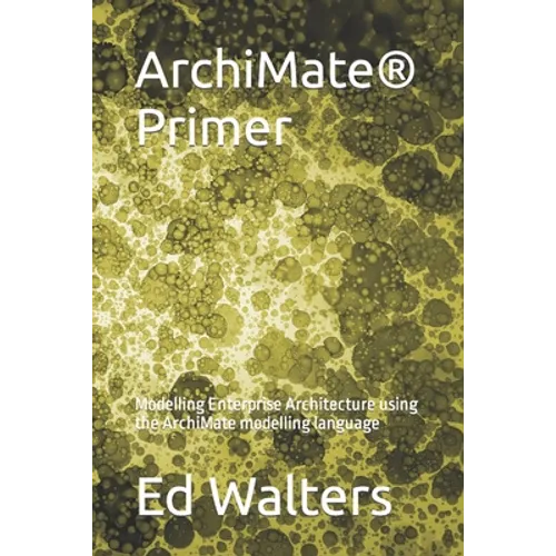 ArchiMate Primer: Modelling Enterprise Architecture using the ArchiMate modelling language - Paperback