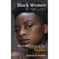 Black Women & Hair Loss: How To Stop Losing Our Hair & Gain Massive Hair Growth - Paperback