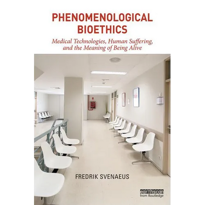 Phenomenological Bioethics: Medical Technologies, Human Suffering, and the Meaning of Being Alive - Paperback